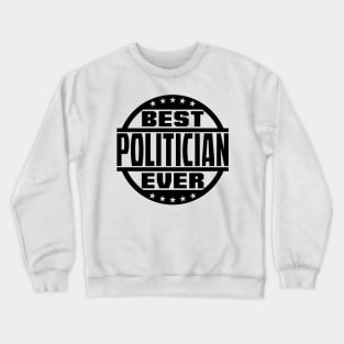 Best Politician Ever Crewneck Sweatshirt